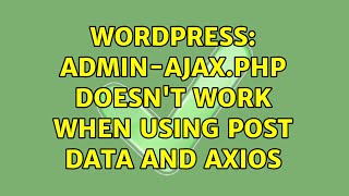 Wordpress: admin-ajax.php doesn't work when using POST data and Axios