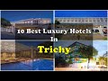 10 Best Luxury Hotels In Trichy Near Temple | त्रिची में महंगे होटल