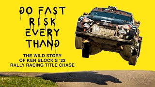 GO FAST RISK EVERY THANG: The Wild Story of Ken Block’s ’22 Rally Racing Title Chase