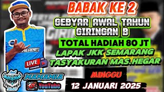 BABAK KE 2 GEBYAR AWAL TAHUN GIRINGAN B 80JT TASYAKURAN MAS.HEGAR SAPUTRA MINGGU 12 JAN 2025