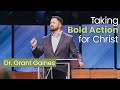 Taking Bold Action for Christ | Dr. Grant Gaines #shorts