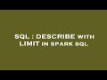 SQL : DESCRIBE with LIMIT in spark sql