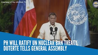 PH will ratify UN nuclear ban treaty, Duterte tells General Assembly