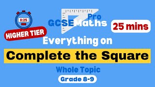 EVERYTHING COMPLETING THE SQUARE in 25 minutes! Higher Tier | GCSE Maths Pro
