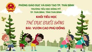 THỂ DỤC: VƯƠN CAO PHÙ ĐỔNG - TRƯỜNG TIỂU HỌC ĐÔNG MỸ TP.THÁI BÌNH 2024