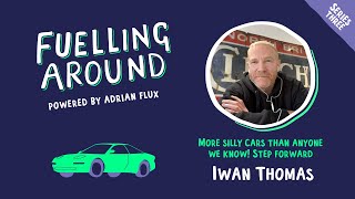 Fuelling Around Podcast: More Silly Cars than Anyone We Know with Iwan Thomas