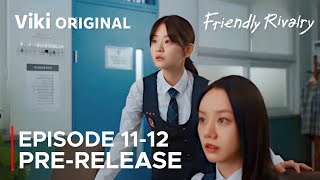 Friendly Rivalry Episode 11-12 Pre-Release \u0026 Spoilers [ ENG SUB ]