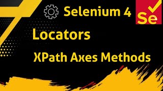 9 Selenium - Java : Locators - XPath | XPath Axes Methods