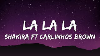 Shakira - La La La (Lyrics) ft. Carlinhos Brown