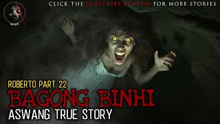 BAGONG BINHI | Roberto Part 22 | Aswang True Story