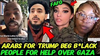 #FAFO as Arabs for Trump pleading \u0026 begging Bl🖤 people for help after TRUMP WANT to take over GAZA