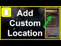 How To Add Custom (FAKE) Location On Snapchat