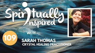 Spiritually Inspired show with Sarah Thomas, crystal healing practitioner.