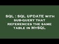 SQL : SQL UPDATE with sub-query that references the same table in MySQL