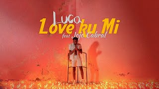 Luca - Love ku Mi feat Jojo Cabral (Official Video)