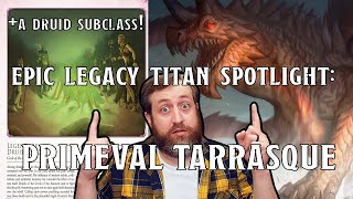 The Primeval Tarrasque - Epic Legacy Titan Spotlight | Nerd Immersion