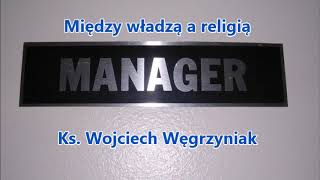 Między władzą a religią - ks. Wojciech Węgrzyniak (audio)