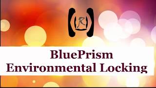 BluePrism - Environmental Locking || Reality & Useful