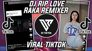 DJ RIP LOVE RAKA REMIXER VIRAL TIKTOK 2022