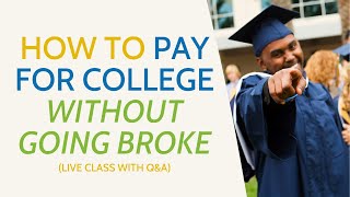 How to Pay for College Without Going Broke (Live Class with Q&A)