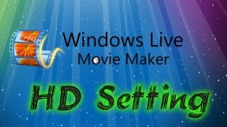 Tutorial:Windows Live Movie Maker HD Settings