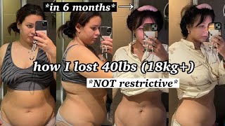 How I lost 40 pounds in 6 MONTHS (18kg) *not restrictive*