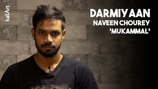 Darmiyaan | Naveen Chourey / Mukammal | kalArt | Hindi Poetry