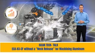 ISCAR TECH- TALK  - ISCAR ECA-H3-CF without a “Neck Release” for Machining Aluminum.