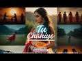 Tu Chahiye - (Official Song) | Latest hindi songs 2024