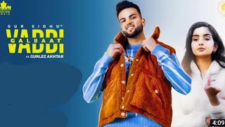 Vaddi Galbaat ( official video ) Gur Sidhu/ Gurlez Akhtar/ new panjabi song 2021