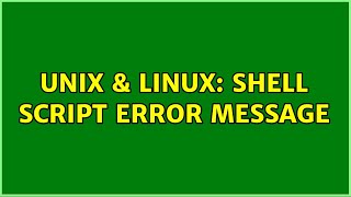 Unix & Linux: Shell script error message (4 Solutions!!)