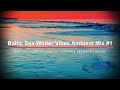 baltic sea winter vibes ambient mix 1 beautiful ambient chillout lounge relaxing music