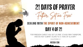 Father, Set me from Free from NON-ACHIEVEMENT Day #4 | Nessa Esh