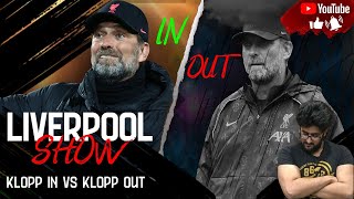 KLOPP OUT VS KLOPP IN! ARE YOU FOR OR AGAINST KLOPP? LIVERPOOL SHOW!