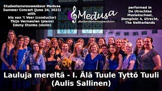 Lauluja mereltä - I. Älä Tuule Tyttö Tuuli (Aulis Sallinen) - June 24, 2023 - Vrouwenkoor Medusa