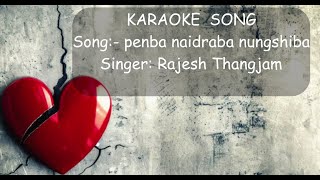 PENBA NAIDRABA NUNGHSIBA KARAOKE || MANIPURI KARAOKE SONG