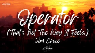Jim Croce - Operator (That's Not The Way It Feels) (Lyrics)