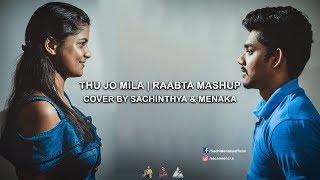 Thu jo mila | Raabta Mashup Cover | Sachinthya \u0026 Menaka