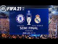 FIFA 21 - CHELSEA Vs REAL MADRID 2ND LEG 2020/21 | Semi Final Second LEG 2021| UEFA CHAMPIONS LEAGUE