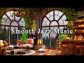 Relaxing Jazz Music & Cozy Coffee Shop Ambience☕Smooth Jazz Instrumental Music to Work, Study, Focus