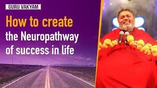 Guru Vakyam English, Episode 508 : How to create the Neuropathway of success in life.