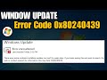 How To Fix Windows Update Error 0x80240439