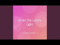 Under the Lonely Light