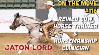 #116. Jaton Lord | Reined Cow Horse Trainer & Horsemanship Clinician