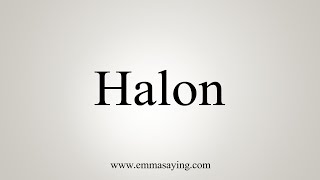 How To Say Halon