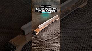 Come RETTIFICARE i TASTI di una CHITARRA Tutorial #faidate #chitarra #tutorial #diyguitar #diy