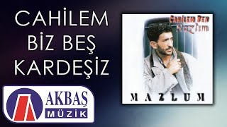 Mazlum – Cahilem Ben / Biz Beş Kardeşiz