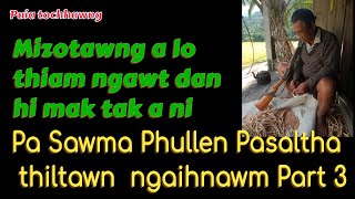 Pa Sawma Phullen Pasaltha thiltawn ngaihnawm Part 3