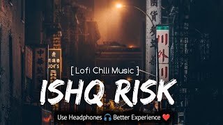Ishq Risk [Slowed And Reverb] Lofi Feel Music | Rahat Fateh Ali Khan | Lyrics |