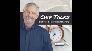 Chip Talks: Diabetes & Intermittent Fasting